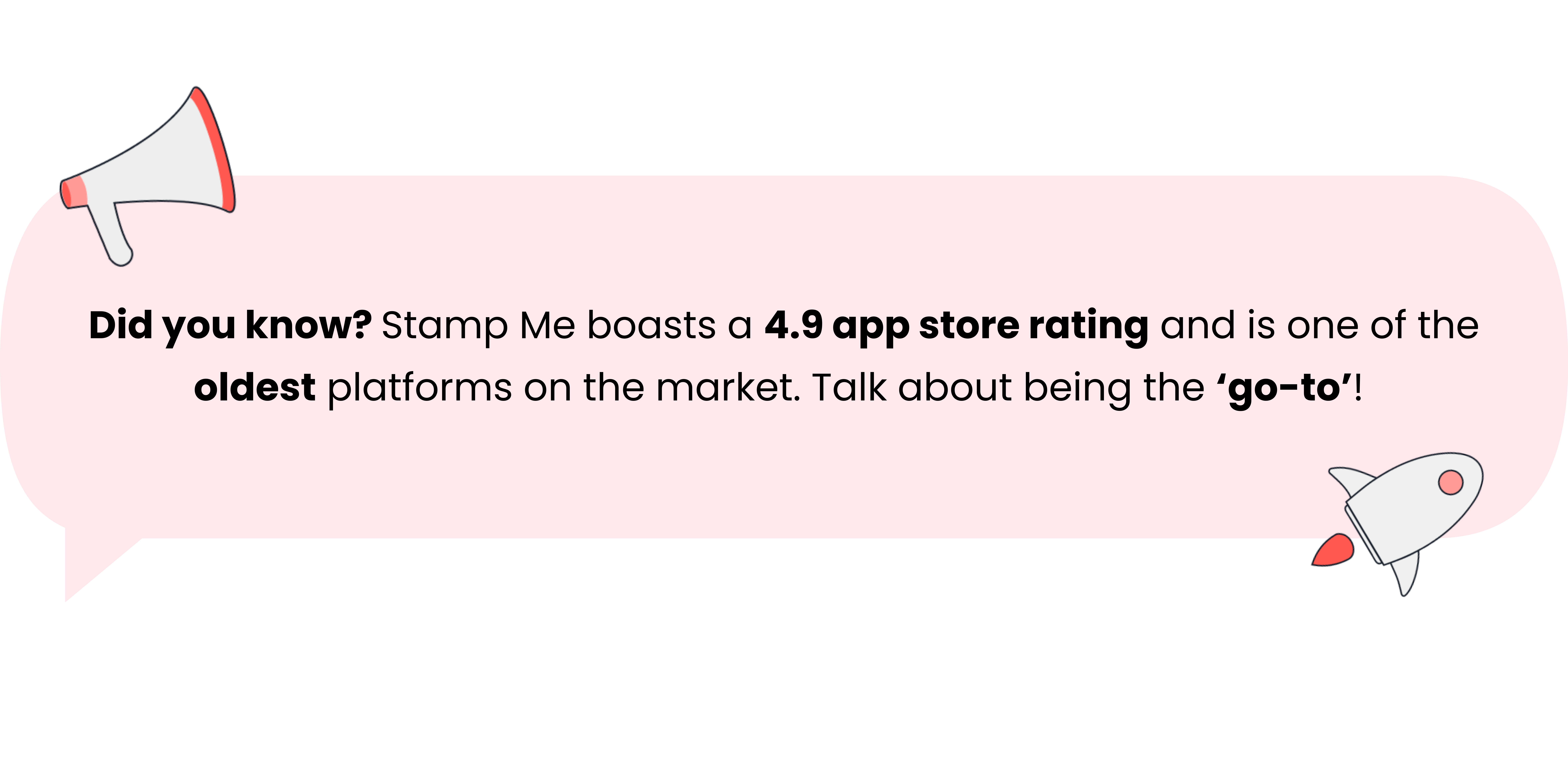 Did you know? Stamp Me boasts a 4.9 app store rating and is one of the oldest platforms on the market. Talk about being the ‘go-to’!