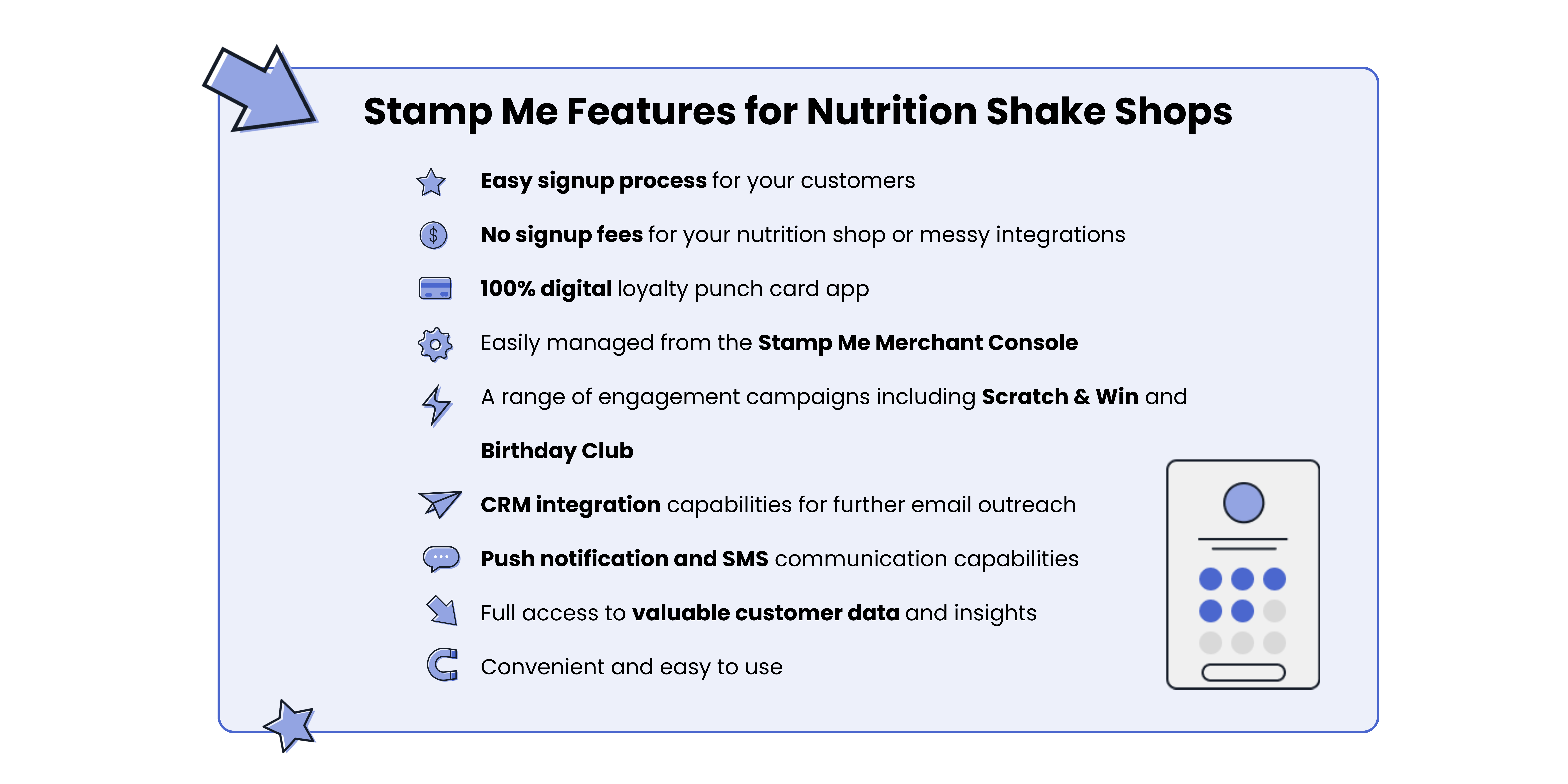 A nutrition shake shop digital loyalty card platform like Stamp Me not only simplifies the reward redemption process for your existing customers but also acts as a powerful tool to attract more nutrition shake shop customers, allowing them to easily track their rewards and redeem them for enticing benefits.